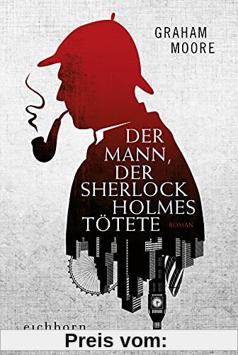 Der Mann, der Sherlock Holmes tötete: Roman